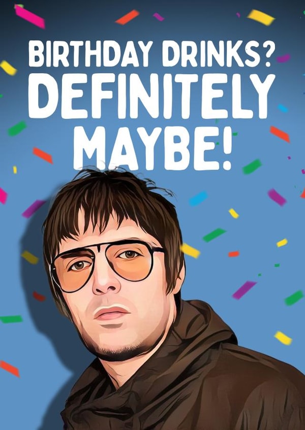 Funny Birthday Card - Liam Gallagher - Drinks - Definitely Maybe created by Mrs Best Paper Co.