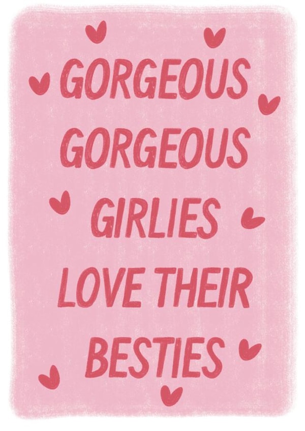 Love your friends greeting card - Gorgeous, gorgeous girlies love their besties created by Libby-Mae Barton