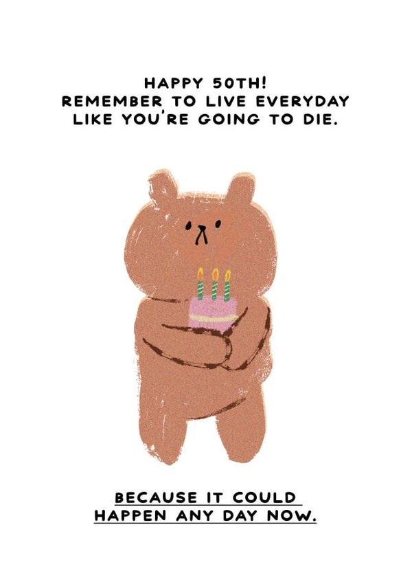 Funny 50th Birthday Card - Live Everyday Like You're Going To Die created by JOLLY AWESOME