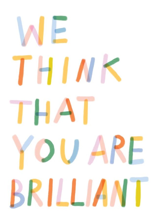 Arty Thank You Card - We Think You Are Brilliant - Encouraging created by Leanne McBrien