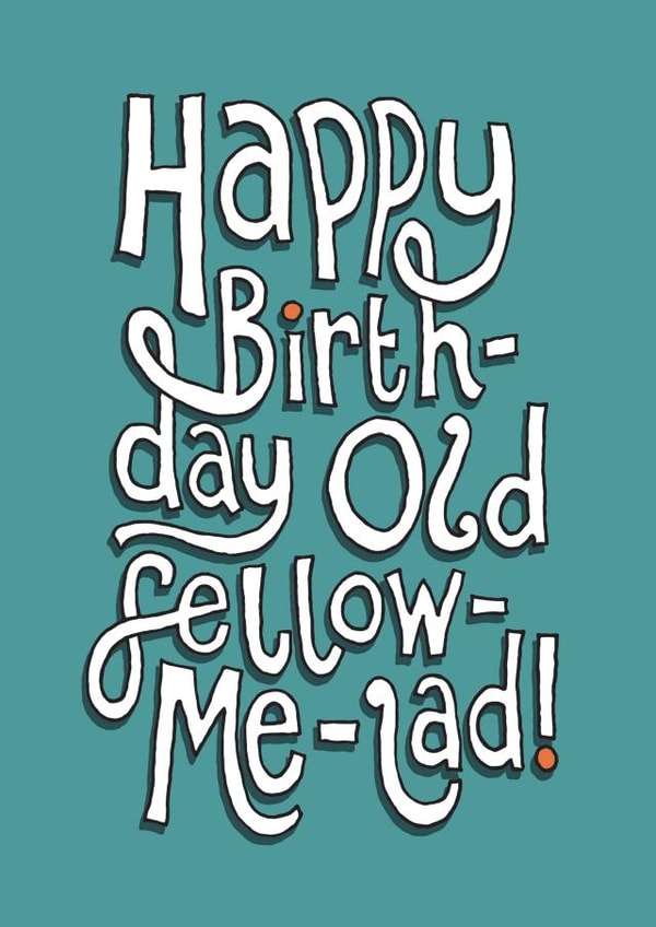 Happy Birthday Old Fellow Me Lad | Funny Male Birthday Card created by The Curious Pancake