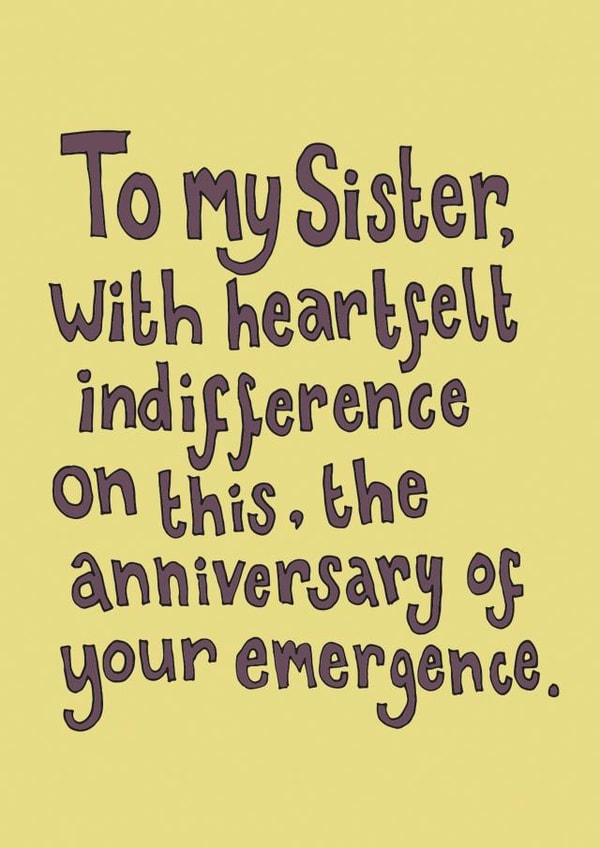 Funny Birthday Card - For Sister - Heartfelt Indifference created by The Curious Pancake