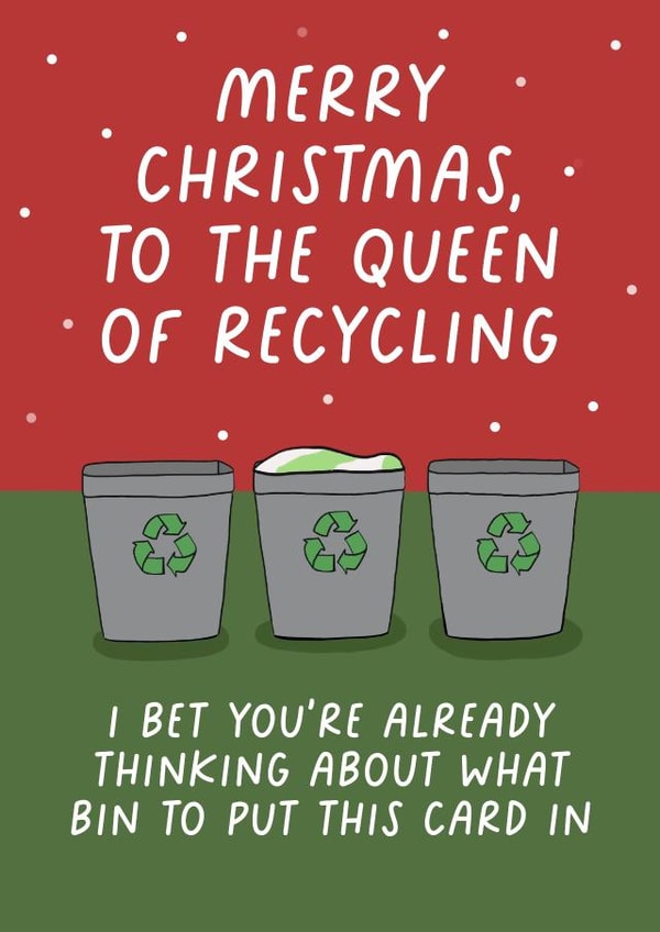 Funny Christmas Card - To The Queen Of Recycling - Bins created by Pickled Prints