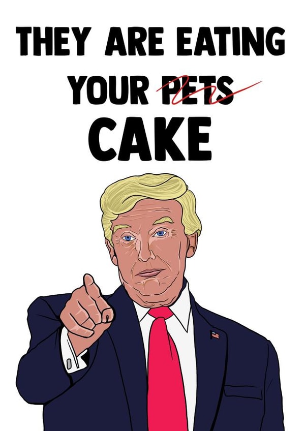 Funny Birthday Card - Donald Trump - Eating Your Pets - Cake created by Doublea