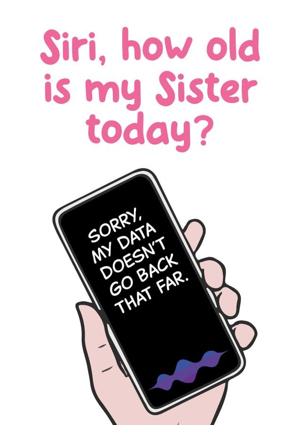 Funny Birthday Card - Siri - How old is my Sister created by Alice