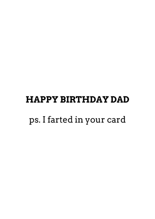 Happy Birthday Dad – PS. I Farted in Your Card. Funny Card For Dad created by Inappropriate Ink 