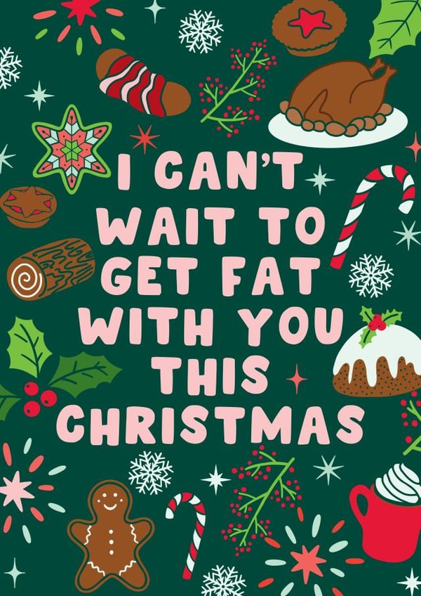 Funny Christmas Card - Festive Food - I Can't Wait To Get Fat With You created by Pink Peach Cards