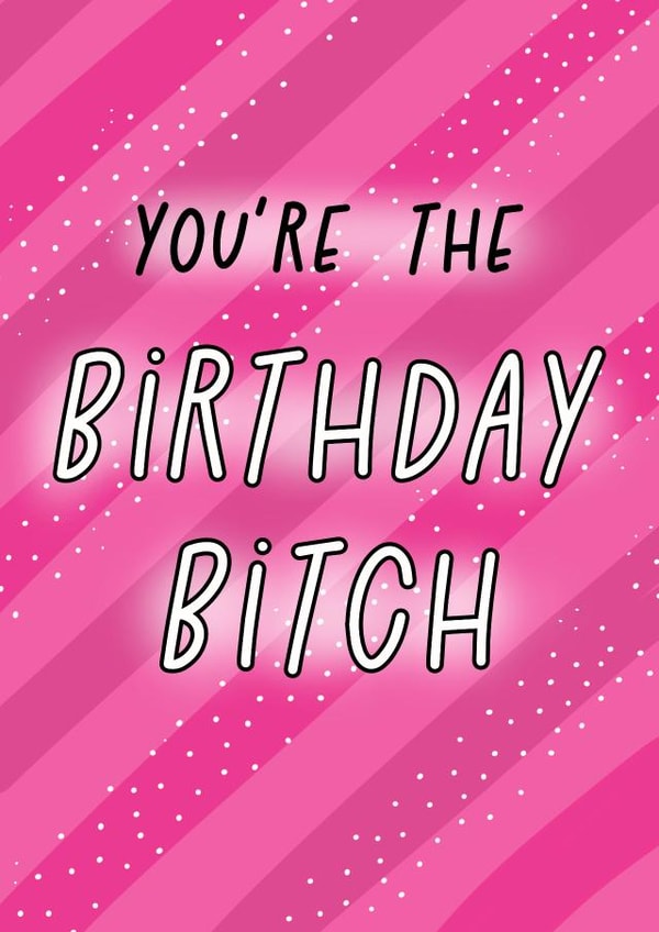 Funny Birthday Card - For Her - You're The Birthday Bitch created by Gobbygifts