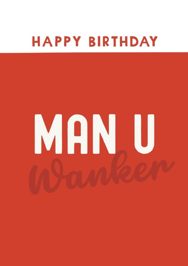 Funny Birthday Card - Man U Wanker - Football created by Giddy Kipper