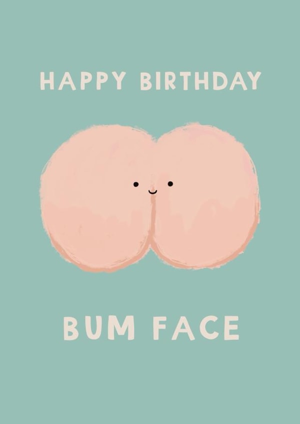 Funny Birthday Card - Bumface - Bum created by Giddy Kipper