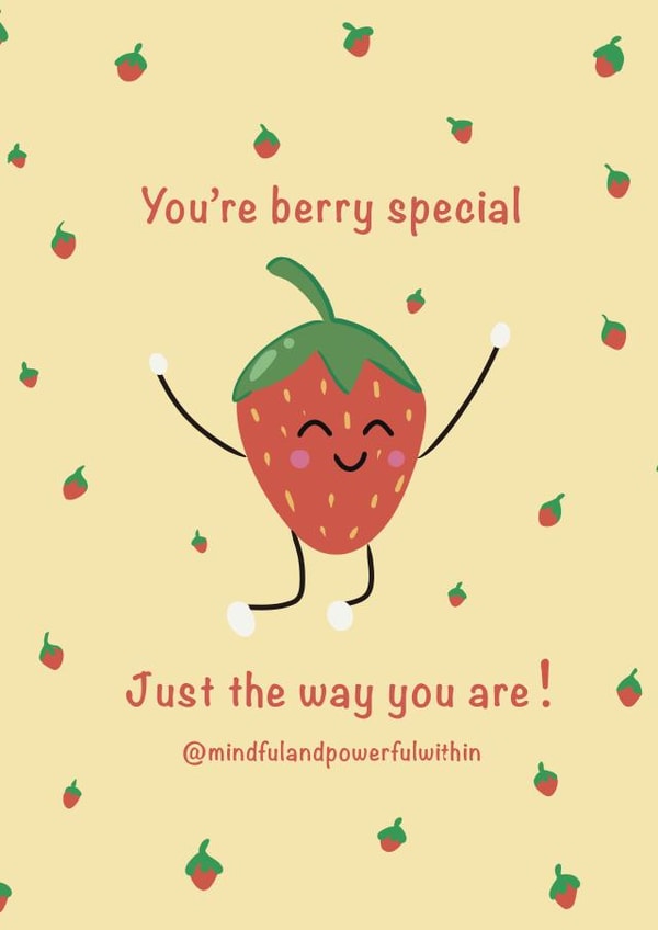You're berry special just the way you are! created by Mindful and Powerful Within