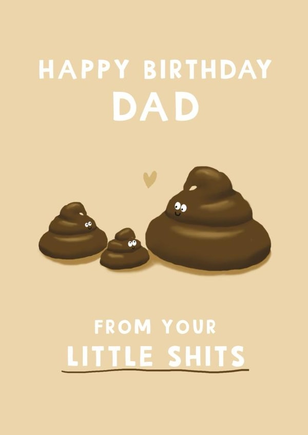 Funny Birthday Card - For Dad - From Your Little Shits created by Giddy Kipper