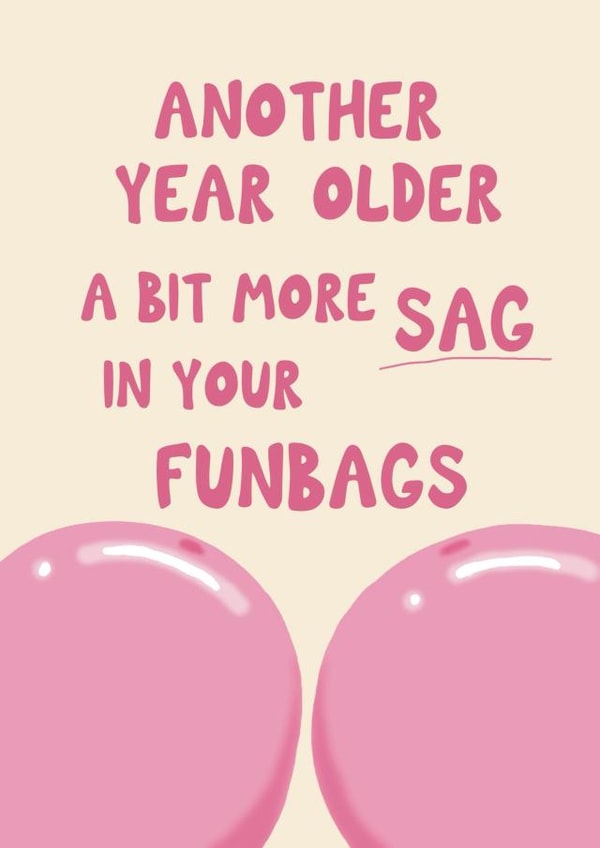 Funny Birthday Card - Another Year Older A Bit More Sag In Your Funbags - Balloons created by Giddy Kipper