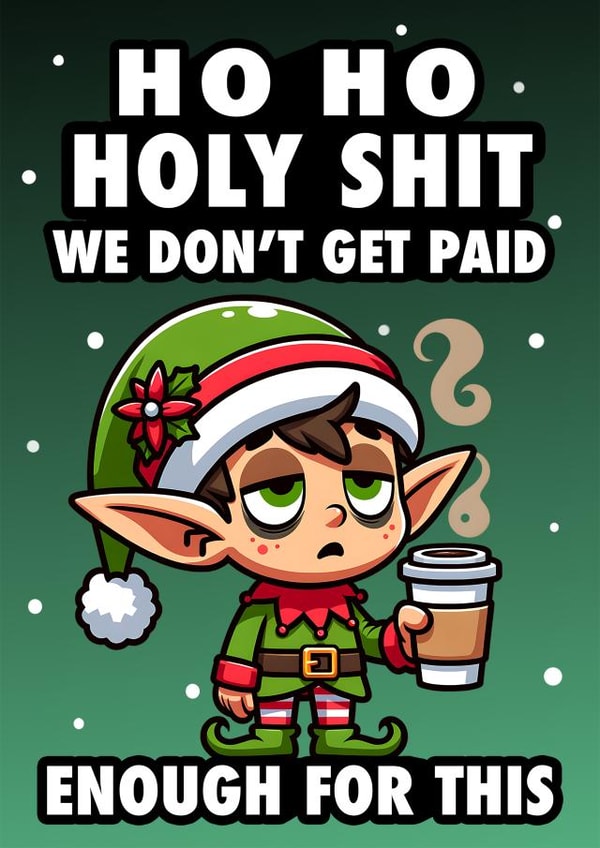 Funny Ho Ho Holy Shit We Don't Get Paid Enough For This Coworker Christmas Card created by Hint of Sarcasm