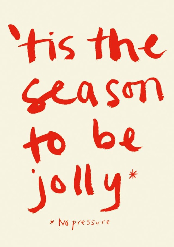 Funny Christmas Card - 'Tis The Season To Be Jolly - No Pressure created by Poet and Painter