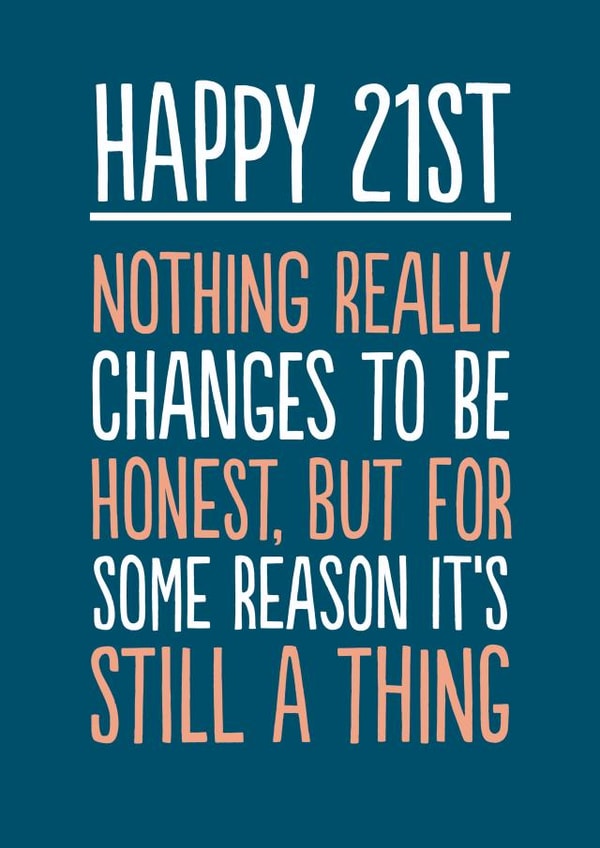 Funny Birthday Card - 21st - Nothing Changes created by The Buddy Fernandez Card Co.