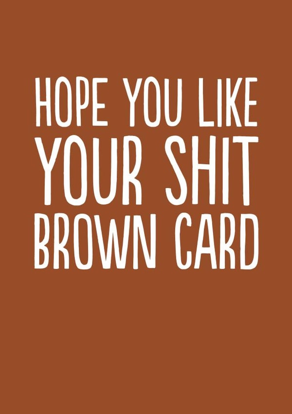 Funny Birthday Card - Shit Brown Card created by The Buddy Fernandez Card Co.