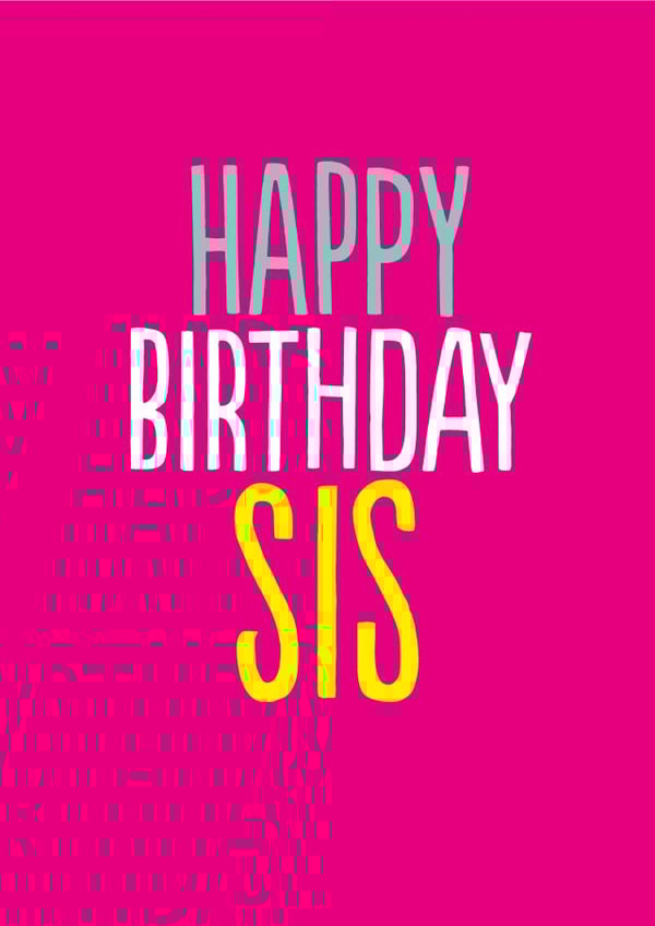 Funny Birthday Card - For Sister - Happy Birthday Sis created by The Buddy Fernandez Card Co.