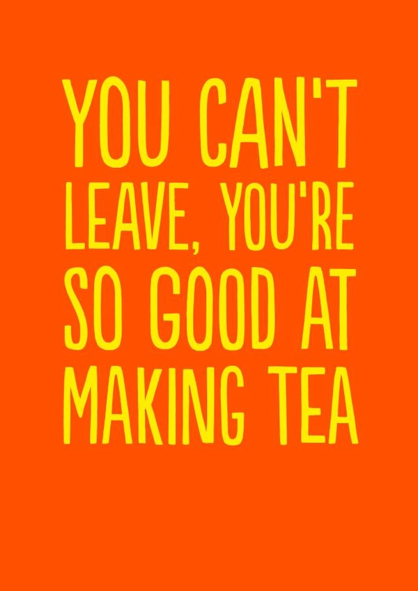 Funny Leaving Card - Don't Leave - Making Tea created by The Buddy Fernandez Card Co.