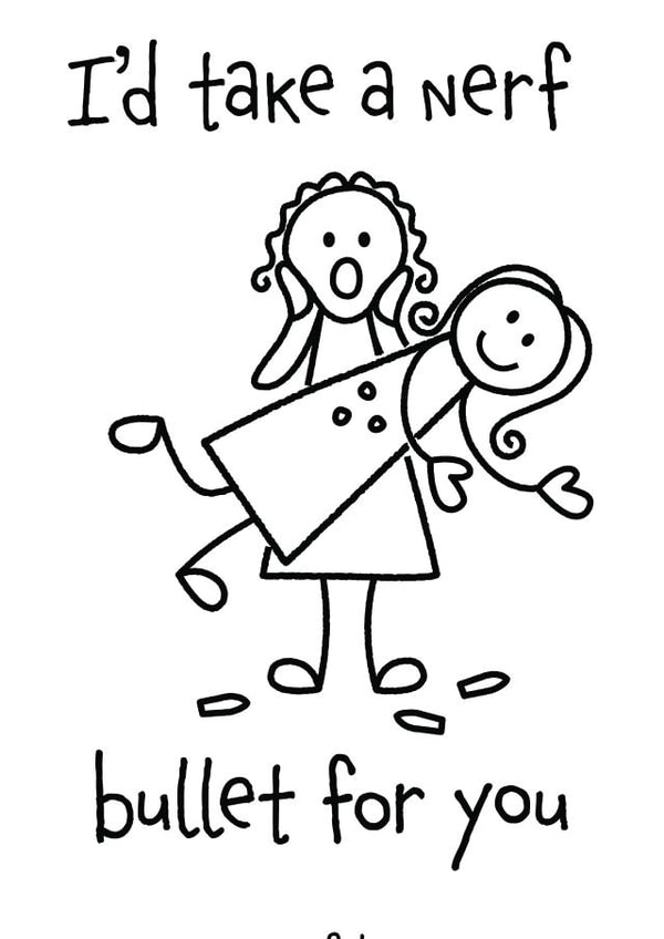 Funny Just because card for your best friend.
I'd take a nerf bullet for you. created by O'Dials Emporium