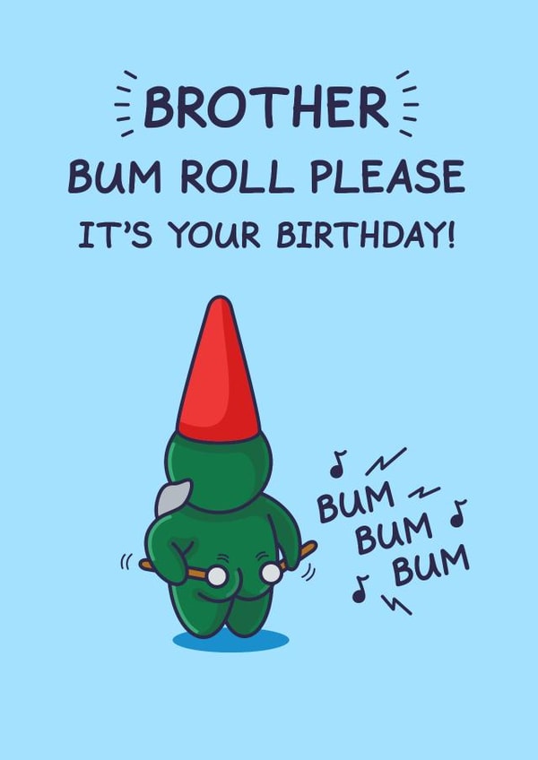 Funny Birthday Card - For Brother - Bum Roll Please created by Cheeky Legends
