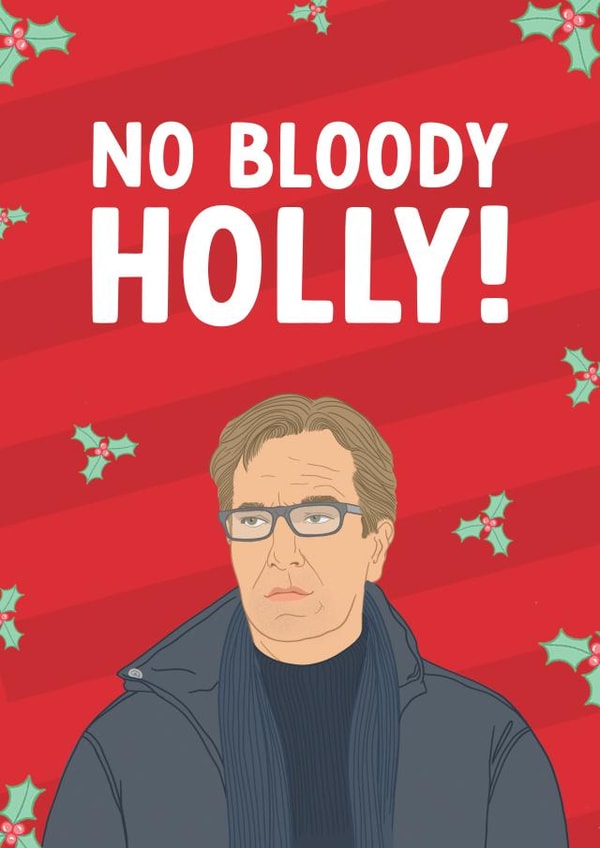 Funny Christmas Card - No Bloody Holly! - Love Actually created by The Cake Thief