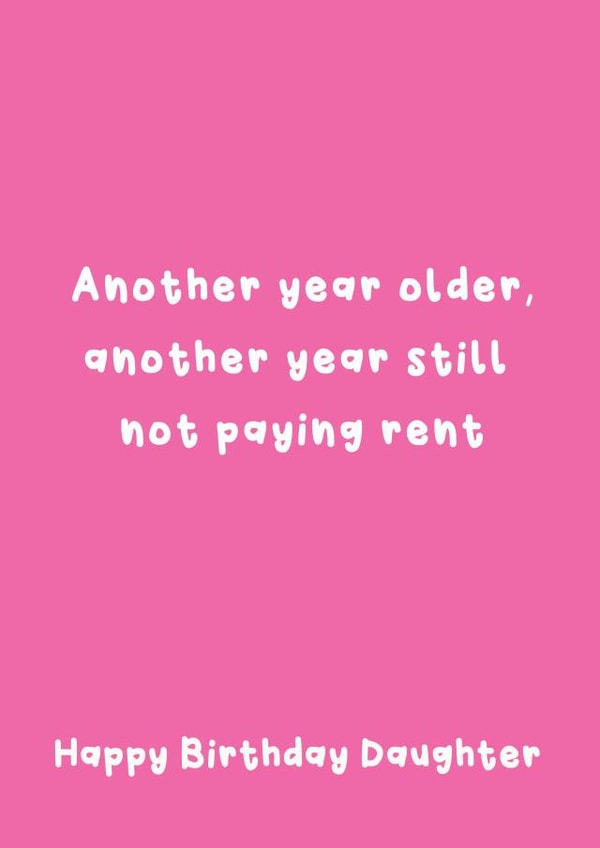 Funny Birthday Card - For Daughter - Another Year Still Not Paying Rent created by @Laura Lonsdale Designs