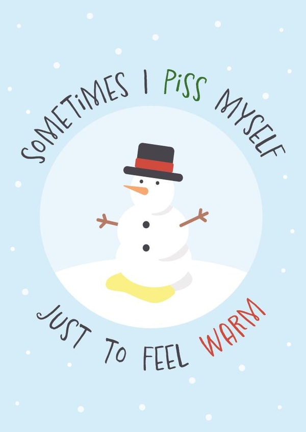 Funny Christmas Card - Snowman - Piss Myself To Feel Warm created by Poppy Lane