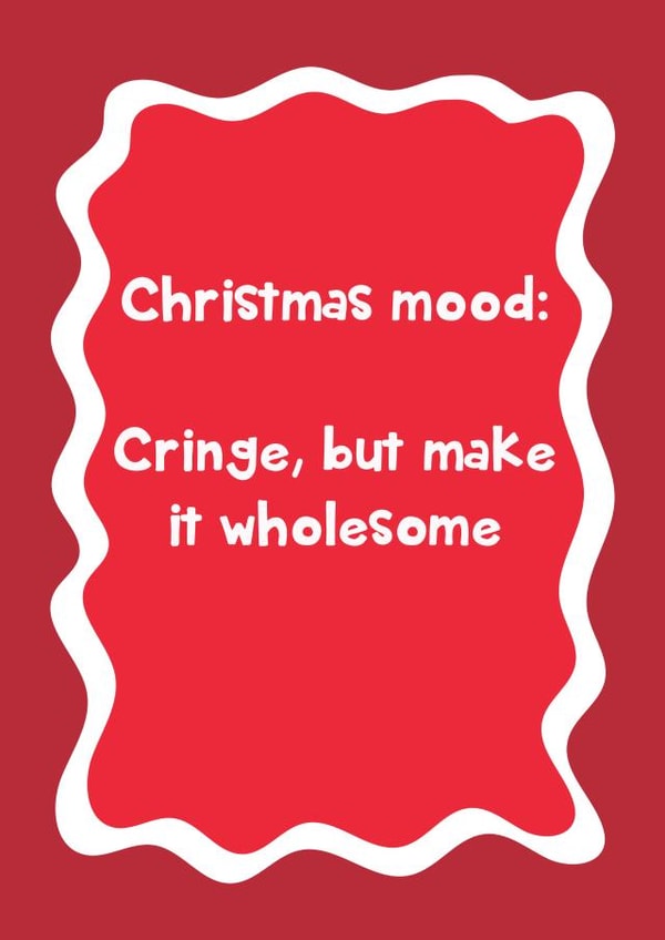 Funny Christmas Card - Christmas Mood - Cringe But Wholesome created by @Laura Lonsdale Designs