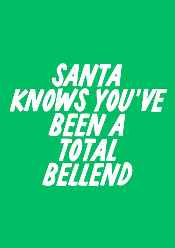 Rude Christmas Card - Santa Knows You've Been A Bellend created by The Marmalade Cat