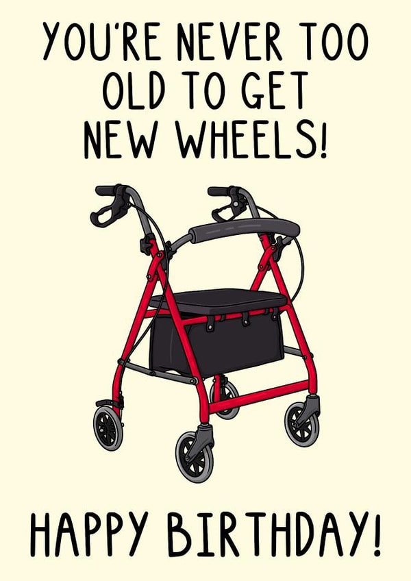 Funny Birthday Card - New Wheels - Zimmer Frame created by OhJaye