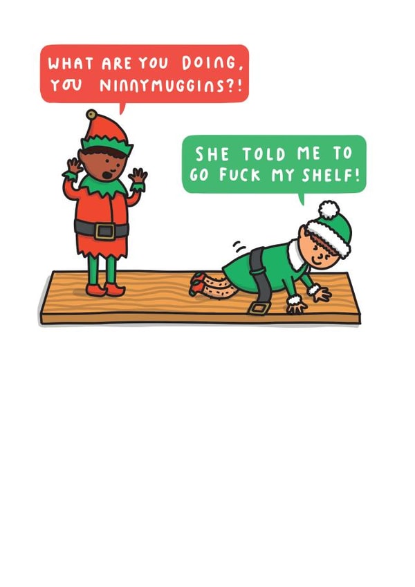 Funny Christmas Card - She Told Me To Go Fuck My Shelf - Elves created by mungo and shoddy