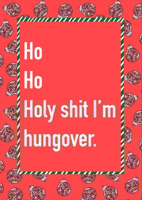 Ho Ho Holy Shit I'm Hungover | Funny Christmas Card | Christmas Humour created by Childish Ramblings