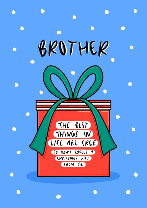 Funny Christmas Card - For Brother - The Best Things In Life Are Free created by Muses & May