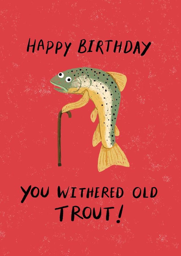 Funny Birthday Card - Fish - You Withered Old Trout! created by Dandelion Stationery