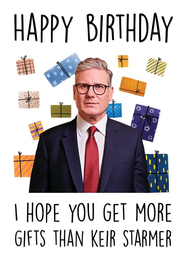 Happy Birthday...and May Your Gift Pile Top Keir Starmer’s! Funny Political Card created by Prickly Cards