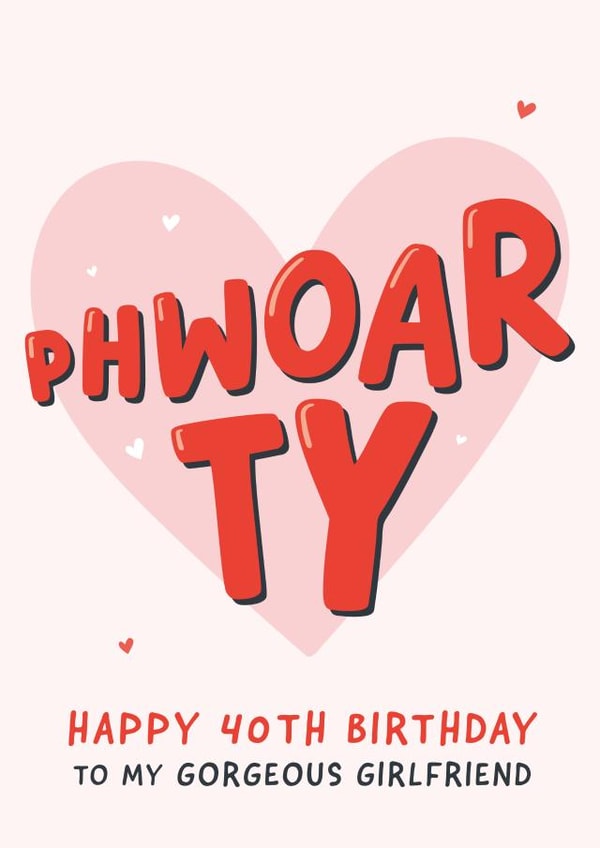 Cute 40th Birthday Card - For Girlfriend - Phwoar created by Fliss Muir