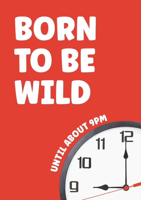 Funny Birthday Card - Born To Be Wild - Until 9pm created by Prints With Personality