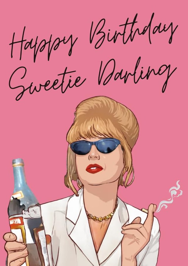 Happy Birthday - Sweetie Darling - Ab Fab - Absolutely Fabulous - Funny - Patsy created by Head Office Employee Society