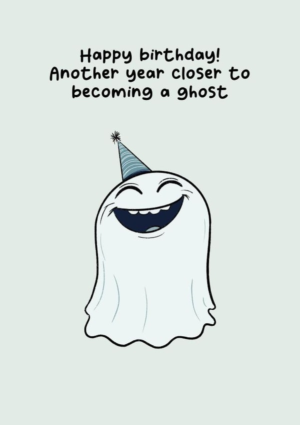 Funny Birthday Card for Friend or Fam - Another Year Closer to Becoming a Ghost created by Luke Oxtoby