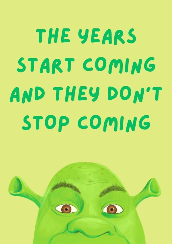 Funny Birthday Card - Shrek - The Years Start Coming And They Don't Stop Coming created by Sian Moore Illustration