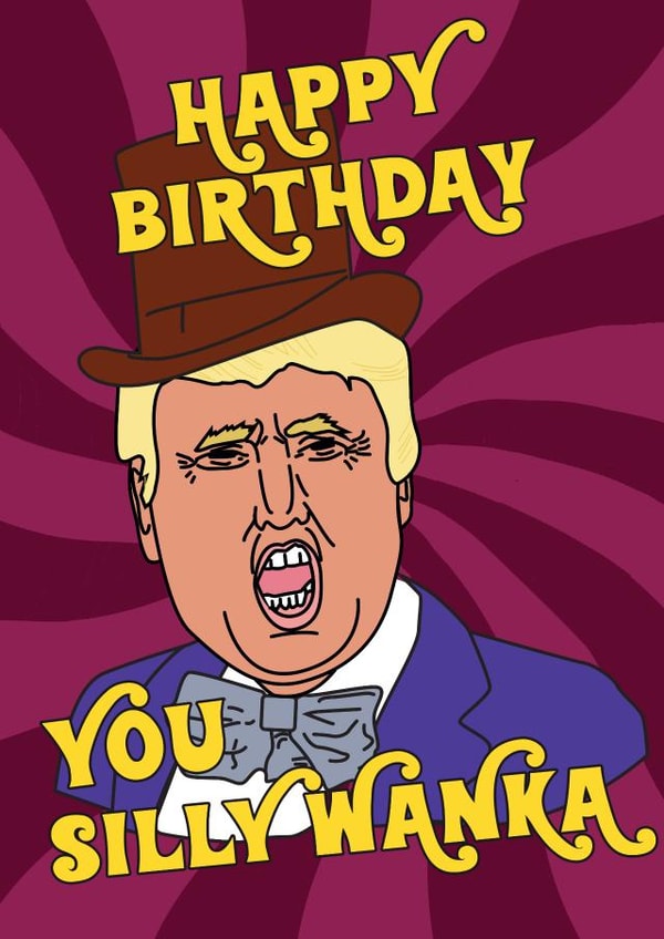 Funny Birthday Card - Donald Trump - Willy Wonka - Silly Waker created by Phaedra Peer