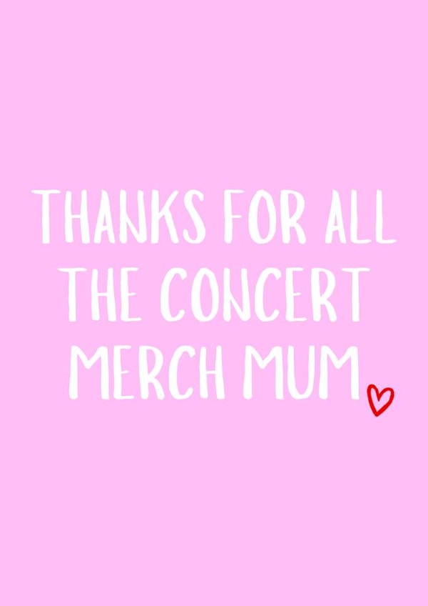 Cute Mother's Day Card - Heart - Thanks For All The Concert Merch created by Amy (Hedgecards)