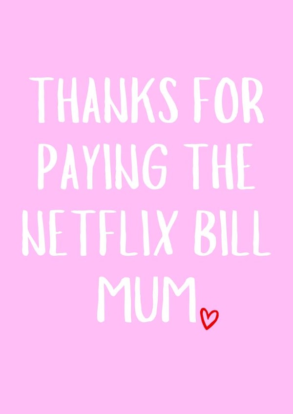 Cute Mother's Day Card - Netflix Bill - Heart created by Amy (Hedgecards)