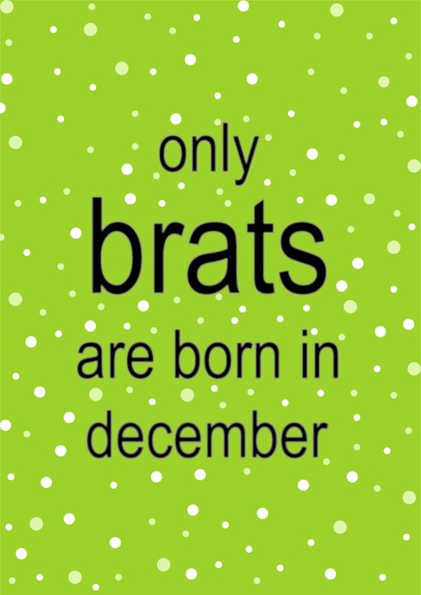 Fun Birthday Card - Only Brats Are Born In December - Charli XCX created by Cards from Designers