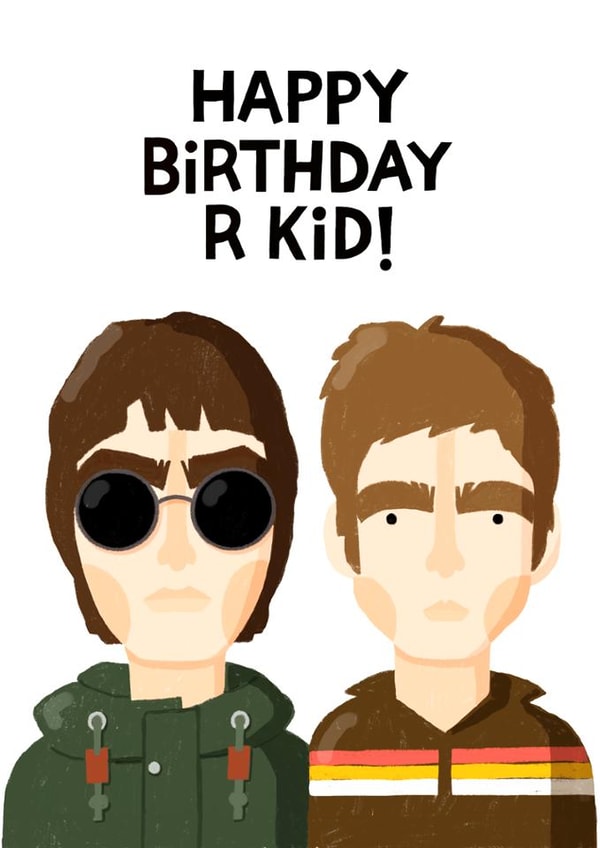 Oasis Birthday Card - Happy Birthday R Kid - Liam And Noel Gallagher created by Nicola Watson