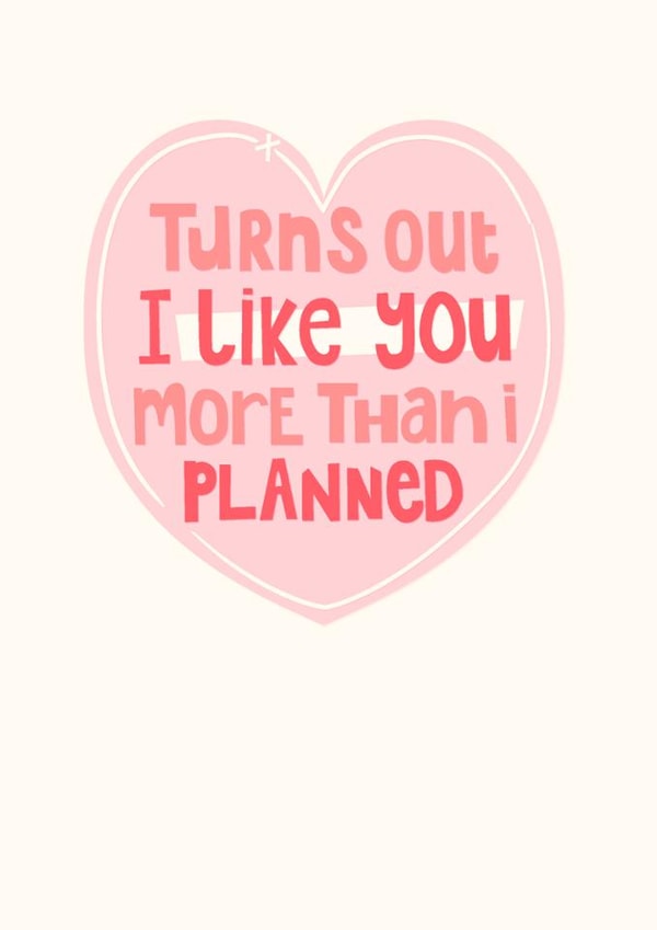 Cute Valentine's Day Card - Turns Out I Like You More Than I Planned - Heart created by Thinkling Creative