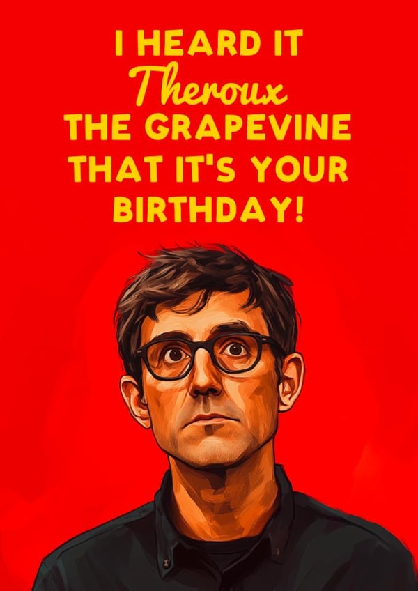 Funny Louis Theroux Birthday Card - Heard It Theroux the Grapevine! created by Luke Oxtoby