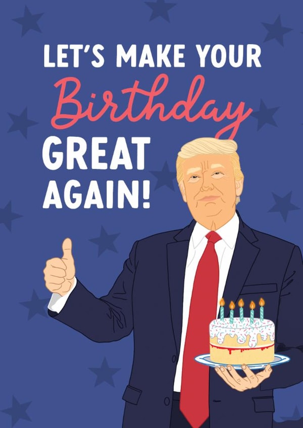 Funny Birthday Card - Donald Trump - Make Your Birthday Great Again created by The Cake Thief