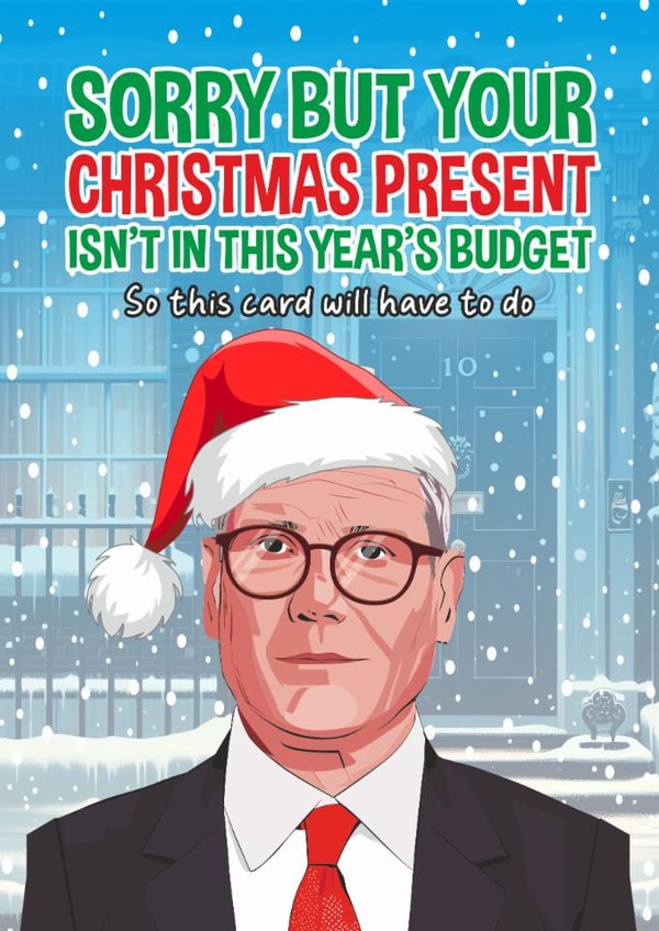 Funny Christmas Card - Keir Starmer - Not In The Budget created by Atwood & Atwood